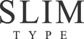 SLIM TYPE